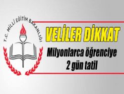 Milyonlarca öğrenciye 2 gün tatil