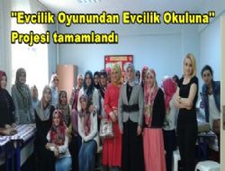 ''Evcilik Oyunundan Evcilik Okuluna'' Projesi tamamlandı