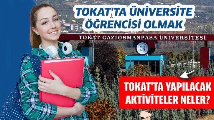 TOKAT'TA ÜNİVERSİTE ÖĞRENCİSİ OLMAK