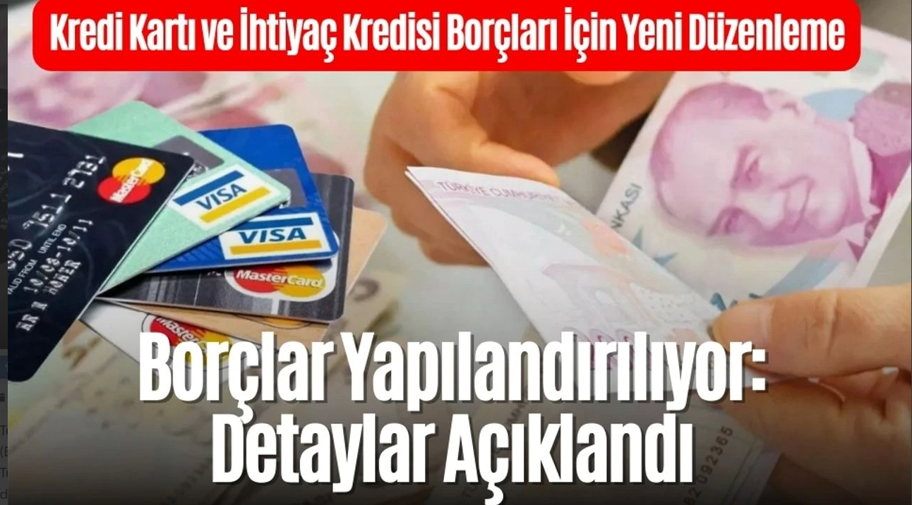  Kredi kartı ve ihtiyaç kredisi borçları Yapılandırılıyor: Detaylar Açıklandı...