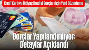  Kredi kartı ve ihtiyaç kredisi borçları Yapılandırılıyor: Detaylar Açıklandı...