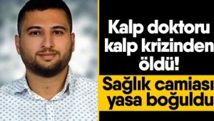 Kalp doktoru kalp krizinden öldü! Sağlık camiası yasa boğuldu