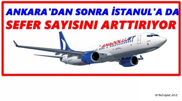 ANADOLU JET İSTANBUL'A YENİ SEFERLER KOYUYOR