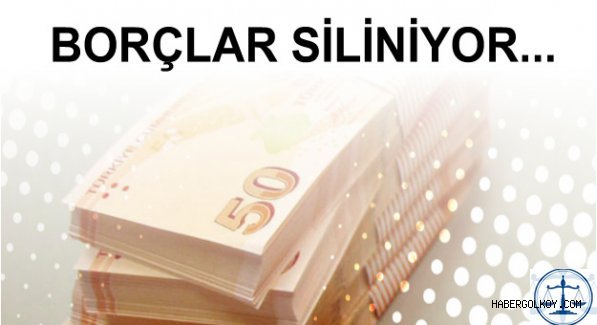 BORÇLAR SİLİNİYOR...