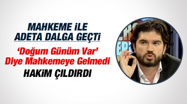 Doğum gününü mazeret göstererek duruşmaya gelmedi: Hakim Çıldırdı