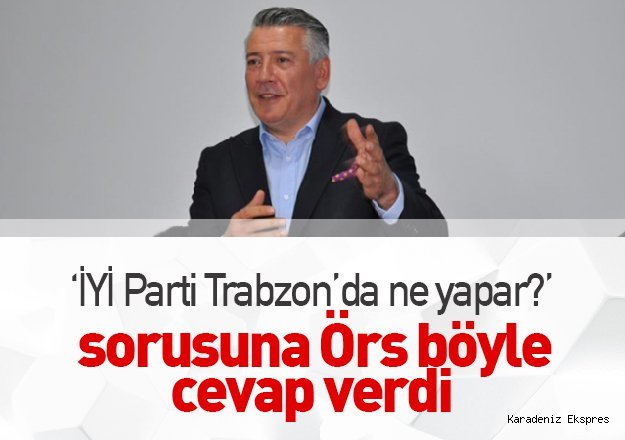 Dr. Hüseyin Örs : 24 Haziran' da Trabzon PEKİYİ Olacak