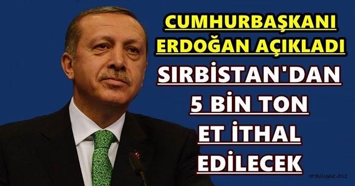 Erdoğan: 5 Bin Ton Et İthal Edilmesi İçin Anlaşma İmzaladık