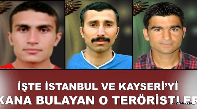 İşte, İstanbul ve Kayseri'yi kana bulayan PKK'lı teröristler