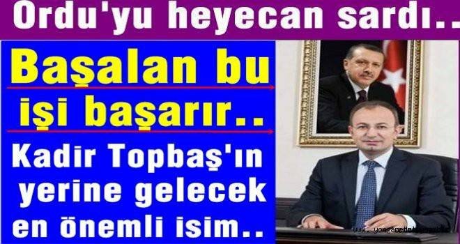 Kadir Topbaş’ın yerine Ordu’lu bir isim..