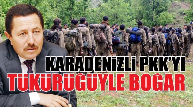 KARADENİZLİ PKK’YI TÜKÜRÜĞÜYLE BOĞAR