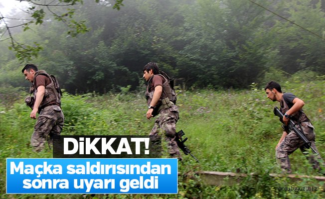 Maçka saldırısından sonra uyarı geldi