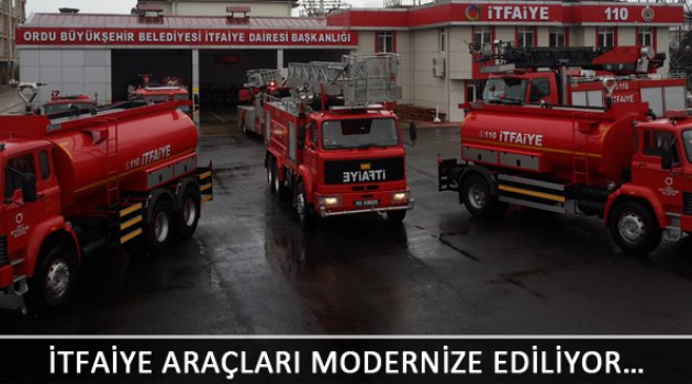 ORDU'NUN İTFAİYE ARAÇLARI MODERNİZE EDİLİYOR…