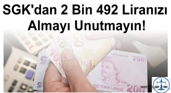 SGK'dan 2 Bin 492 Liranızı Almayı Unutmayın!