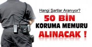 50 Bin Koruma Memuru Alımı İçin Şartlar ve Başvurular !