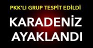 PKK'lı Gurup Tespit Edildiği Yönünde Gelen Duyumlar Sonucu Karadeniz Ayaklandı