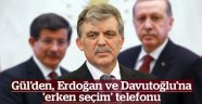 Gül'den Erdoğan ve Davutoğlu'na telefon!