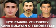 İşte, İstanbul ve Kayseri'yi kana bulayan PKK'lı teröristler