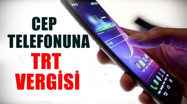 Cep Telefonuna TRT Vergisi Kesilecek!