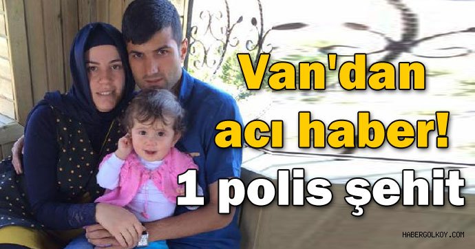 Van'dan acı haber! 1 polis şehit